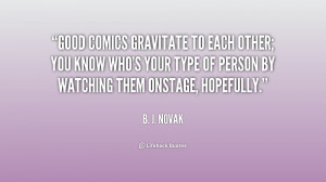 Good comics gravitate to each other; you know who's your type of ...