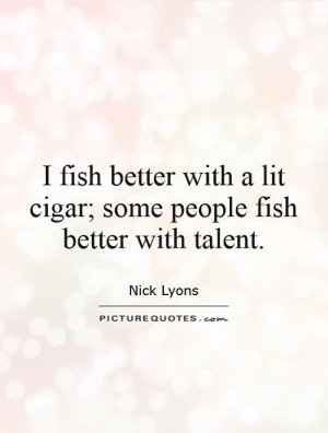 Fishing Quotes Cigar Quotes Nick Lyons Quotes
