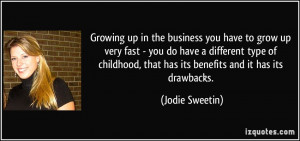 ... , that has its benefits and it has its drawbacks. - Jodie Sweetin