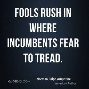 Fools rush in where incumbents fear to tread.