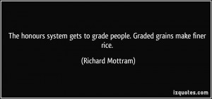The honours system gets to grade people. Graded grains make finer rice ...