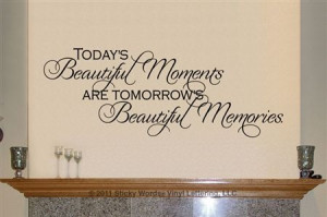 Today's beautiful moments are tomorrow's beautiful memories Sticky ...