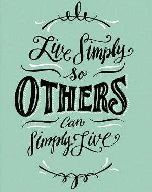 life quote live simply so that others may simply