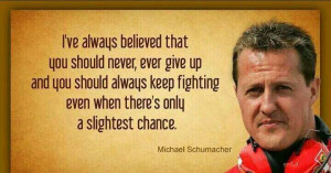 F1 Legend Michael Schumacher Quote Never give up on Hope