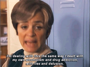 ... drug addiction, with lies and delusion. Strangers With Candy quotes