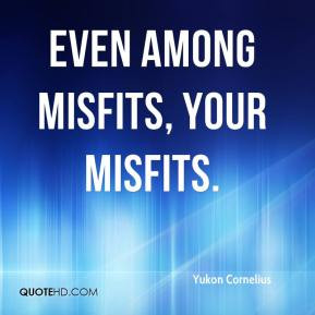 Yukon Cornelius - Even among Misfits, your misfits.