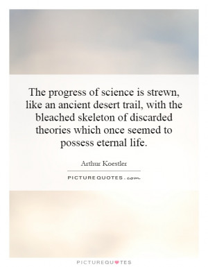 The progress of science is strewn, like an ancient desert trail, with ...