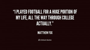 played football for a huge portion of my life, all the way through ...