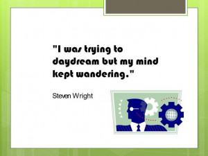 ... ADHD, quote, Steven Wright, why daydreaming is inspirational, creative