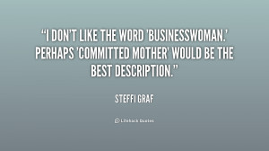 don't like the word 'businesswoman.' Perhaps 'committed mother ...