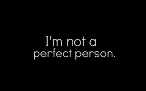 Im Not A Perfect Person