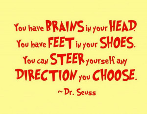 Funny Graduation Quote. You have brains in your head, you have feet in ...