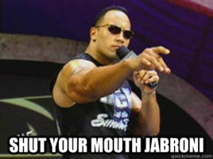 Shut your mouth jabroni - Shut your mouth jabroni The Rock Says
