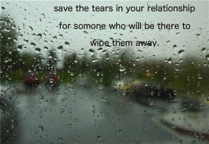 ://quotespictures.com/save-the-tears-in-your-relationship-for-someone ...