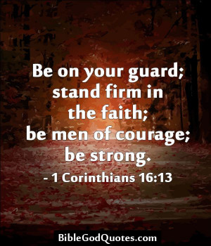 Be on your guard; stand firm in the faith; be men of courage; be ...