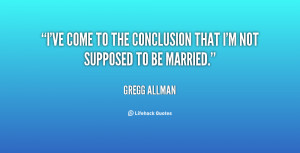 ve come to the conclusion that I'm not supposed to be married.”
