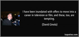 have been inundated with offers to move into a career in television ...