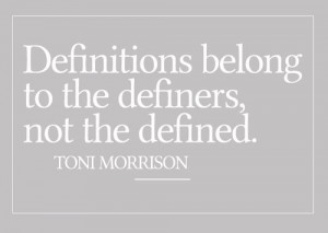 ... definers, not the defined. | Toni Morrison Picture Quotes | Quoteswave