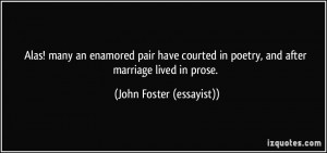 Alas! many an enamored pair have courted in poetry, and after marriage ...