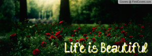 Life is Beautiful Profile Facebook Covers