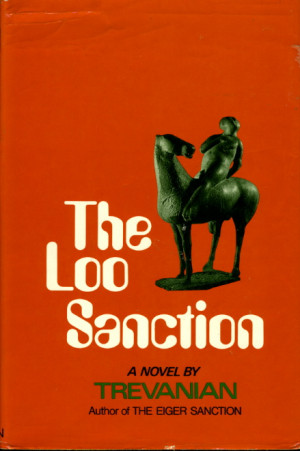 Trevanian pseudonym of Rodney W Whitaker THE LOO SANCTION New York