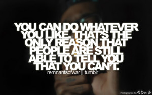You can do whatever you like. that's the only reason that people are ...