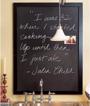 Julia Childs quote. A good reminder that it's never too late to start ...