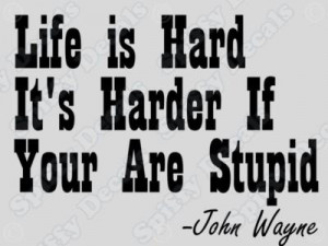 LIFE IS HARD JOHN WAYNE Vinyl Wall Quote Decal Art NEW! - 1