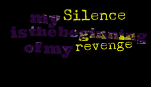 My Silence Is The Beginning Of My Revenge