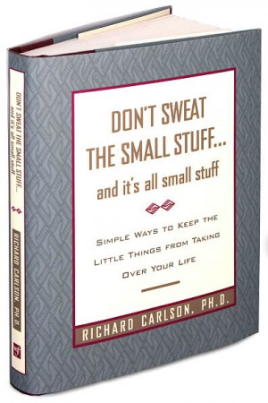 don t sweat the small stuff and it s all small stuff by richard ...