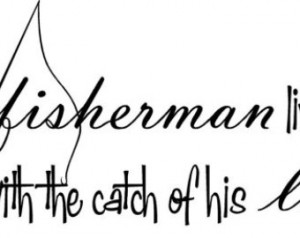 Quote-One Fine Fisherman Lives Here With The Catch Of His Life-special ...