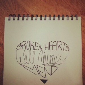 Broken hearts will always mend.