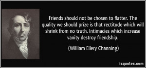 Friends should not be chosen to flatter. The quality we should prize ...