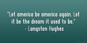 ... again. Let it be the dream it used to be.” – Langston Hughes