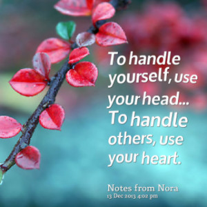 ... quotes To handle yourself, use your head... To handle others, use your