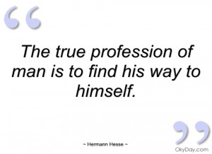 the true profession of man is to find his