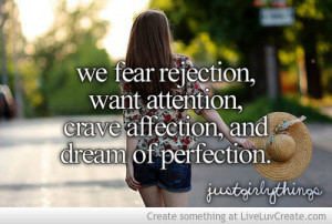 We Fear Rejection Want Attention Crave Affection And Dream Of ...