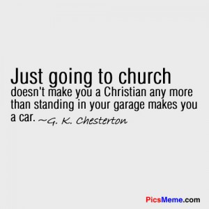 Just Going to Church doesn’t make you a christian any more than ...