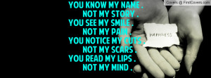 My Story .You See My Smile . Not My Pain .You Notice My Cuts . Not My ...