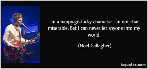 happy-go-lucky character. I'm not that miserable. But I can ...