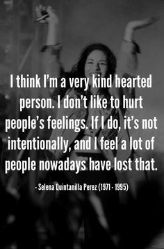 Selena Quintanilla - Such an amazing kind hearted person.