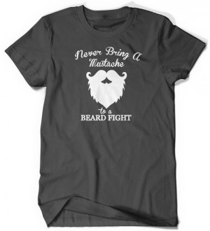 Funny Quotes Never Bring a Mustache to a Beard Fight Men Tshirt Tee S ...