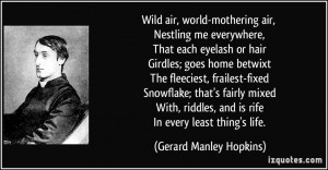 Wild air, world-mothering air, Nestling me everywhere, That each ...