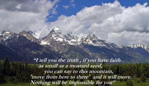 ... The Truth, If You Have Faith As Small As A Mustard Seed ~ Faith Quote