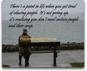 there s a point in life when you get tired of chasing people it s not ...