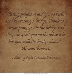 Being pregnant and giving birth are like crossing a bridge. People can ...