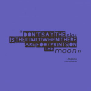 Quotes Picture: don't say the sky is the limit when there are ...