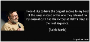 ... had the victory at Helm's Deep as the final sequence. - Ralph Bakshi