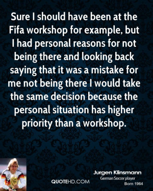Sure I should have been at the Fifa workshop for example, but I had ...