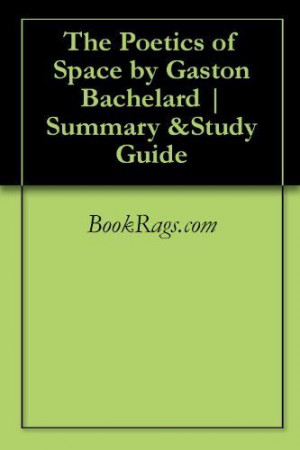 The Poetics of Space by Gaston Bachelard | Summary Guide by BookRags ...